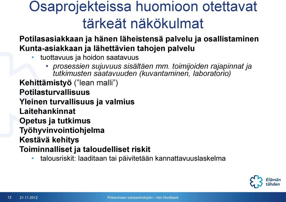 toimijoiden rajapinnat ja tutkimusten saatavuuden (kuvantaminen, laboratorio) Kehittämistyö ( lean malli ) Potilasturvallisuus Yleinen