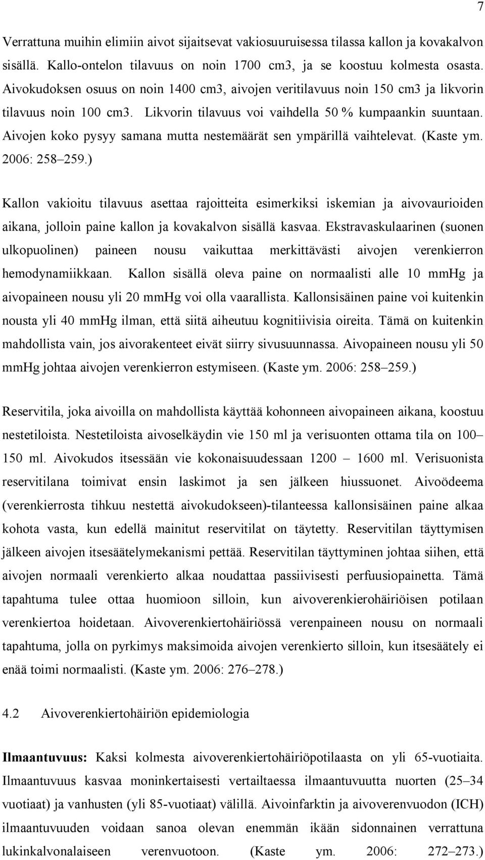 Aivojen koko pysyy samana mutta nestemäärät sen ympärillä vaihtelevat. (Kaste ym. 2006: 258 259.