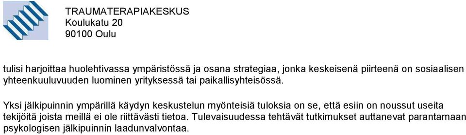 Yksi jälkipuinnin ympärillä käydyn keskustelun myönteisiä tuloksia on se, että esiin on noussut useita