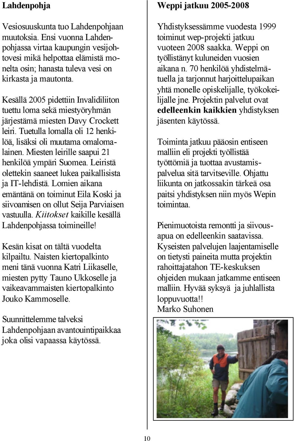 Miesten leirille saapui 21 henkilöä ympäri Suomea. Leiristä olettekin saaneet lukea paikallisista ja IT-lehdistä.