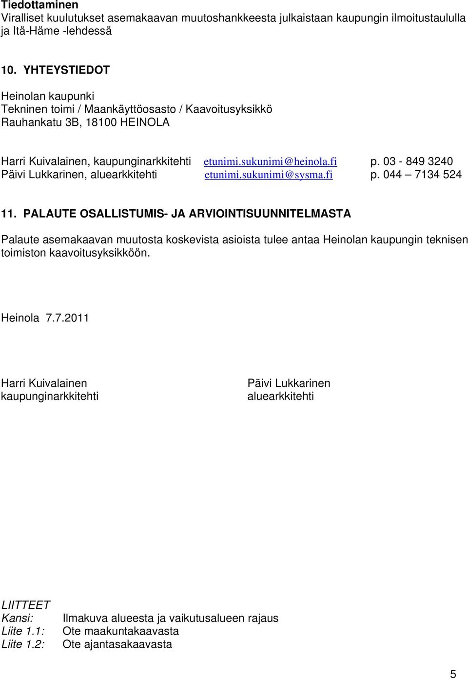 0-0 Päivi Lukkinen, aluekkiehi eunimi.sukunimi@sysma.fi p. 0.