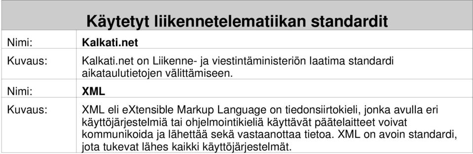 XML XML eli extensible Markup Language on tiedonsiirtokieli, jonka avulla eri käyttöjärjestelmiä tai