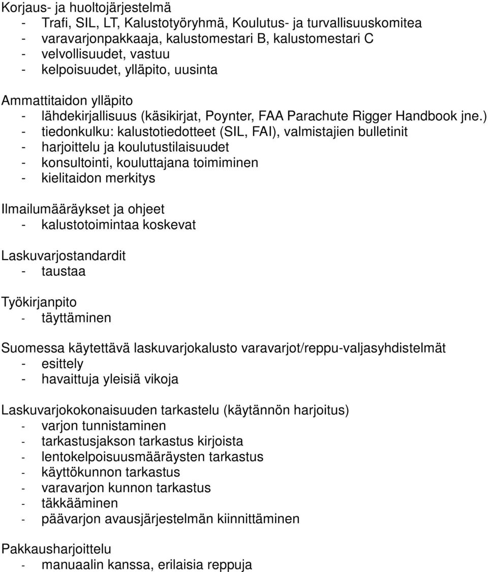 ) - tiedonkulku: kalustotiedotteet (SIL, FAI), valmistajien bulletinit - harjoittelu ja koulutustilaisuudet - konsultointi, kouluttajana toimiminen - kielitaidon merkitys Ilmailumääräykset ja ohjeet