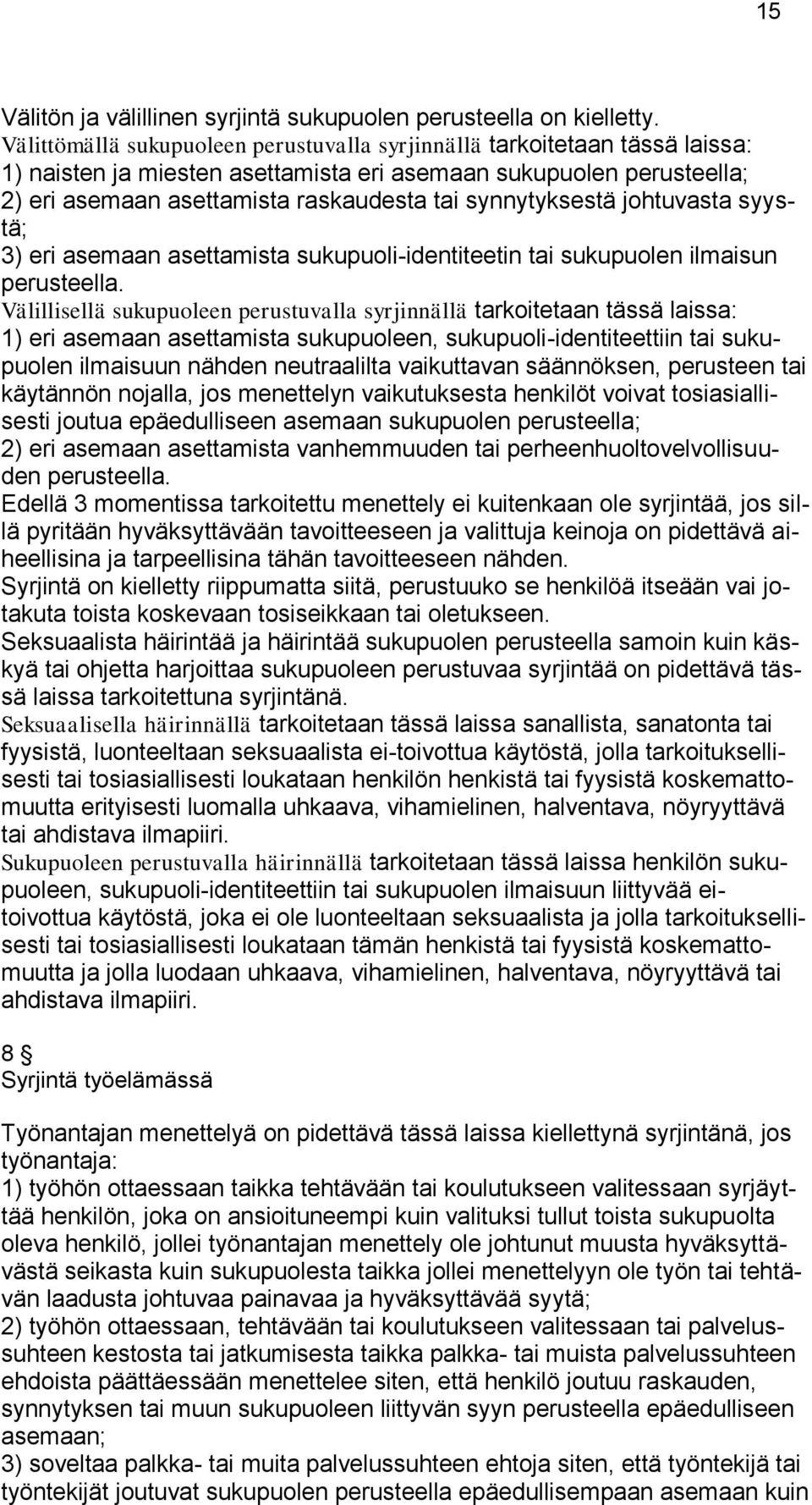 synnytyksestä johtuvasta syystä; 3) eri asemaan asettamista sukupuoli-identiteetin tai sukupuolen ilmaisun perusteella.