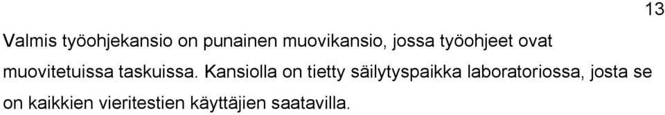 Kansiolla on tietty säilytyspaikka laboratoriossa,