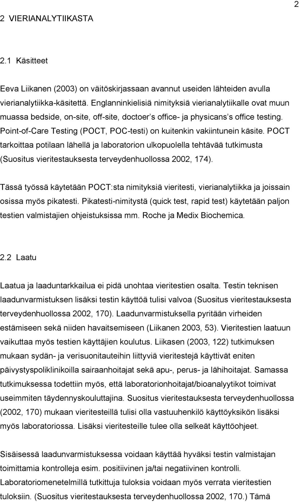 Point-of-Care Testing (POCT, POC-testi) on kuitenkin vakiintunein käsite.