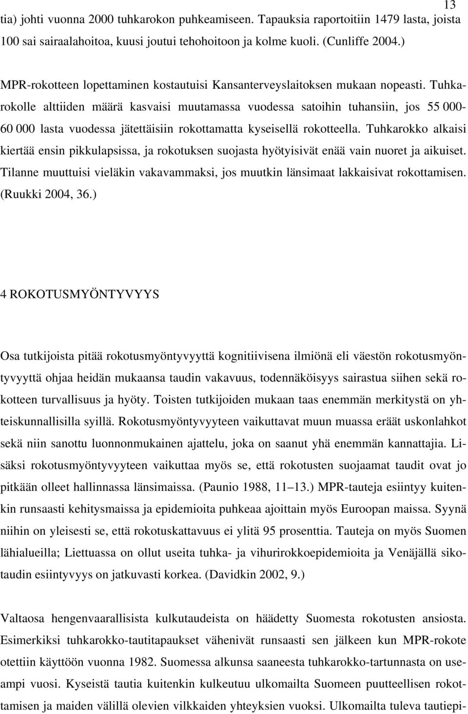 Tuhkarokolle alttiiden määrä kasvaisi muutamassa vuodessa satoihin tuhansiin, jos 55 000-60 000 lasta vuodessa jätettäisiin rokottamatta kyseisellä rokotteella.