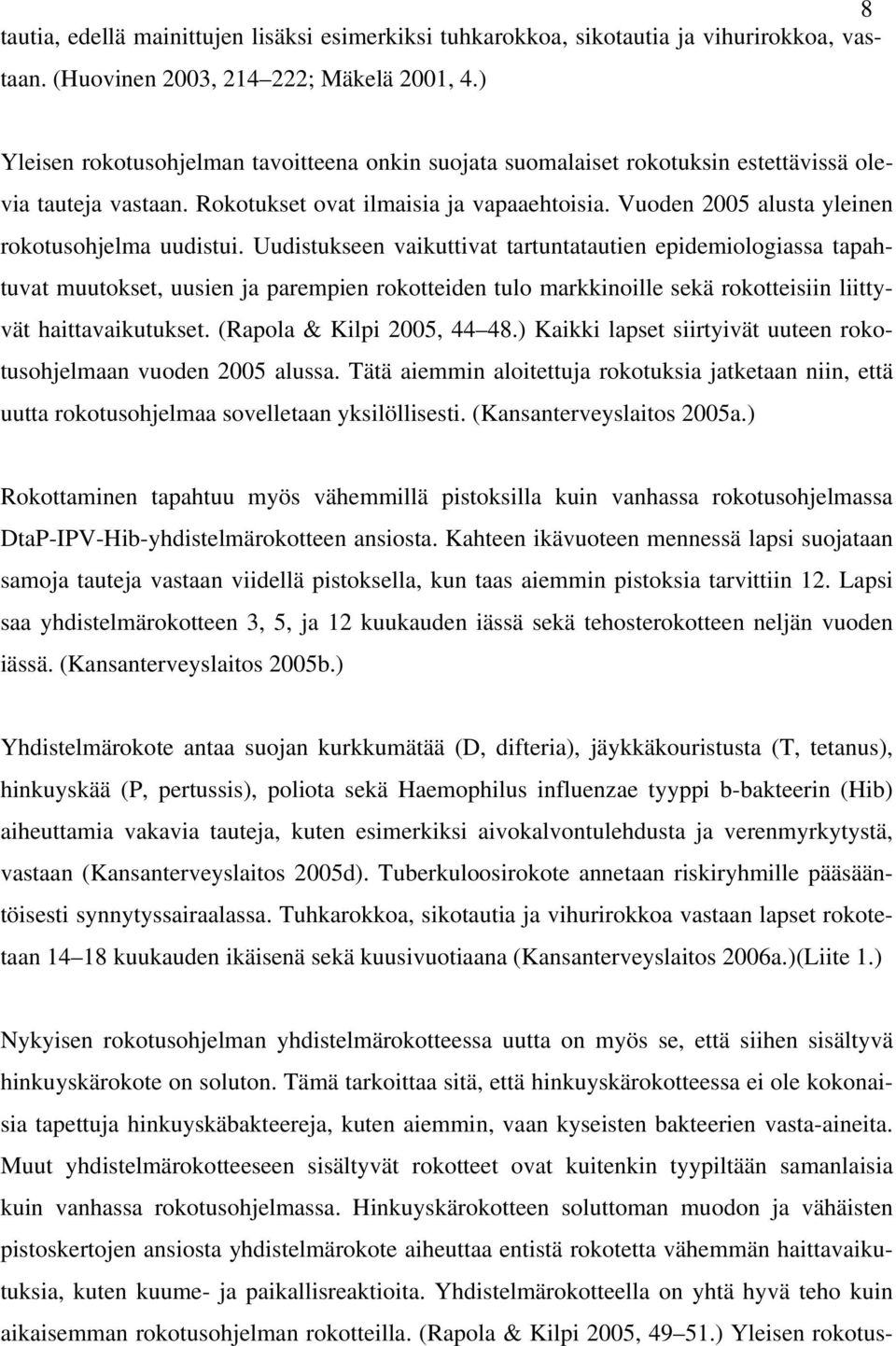 Vuoden 2005 alusta yleinen rokotusohjelma uudistui.