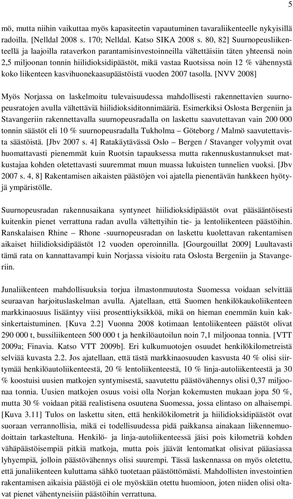 vähennystä koko liikenteen kasvihuonekaasupäästöistä vuoden 2007 tasolla.
