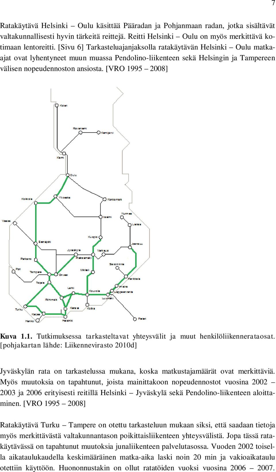[VRO 1995 2008] Kuva 1.1. Tutkimuksessa tarkasteltavat yhteysvälit ja muut henkilöliikennerataosat.