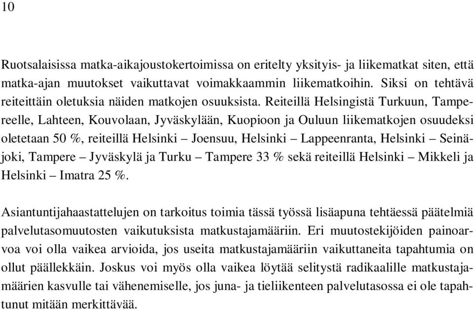 Reiteillä Helsingistä Turkuun, Tampereelle, Lahteen, Kouvolaan, Jyväskylään, Kuopioon ja Ouluun liikematkojen osuudeksi oletetaan 50 %, reiteillä Helsinki Joensuu, Helsinki Lappeenranta, Helsinki