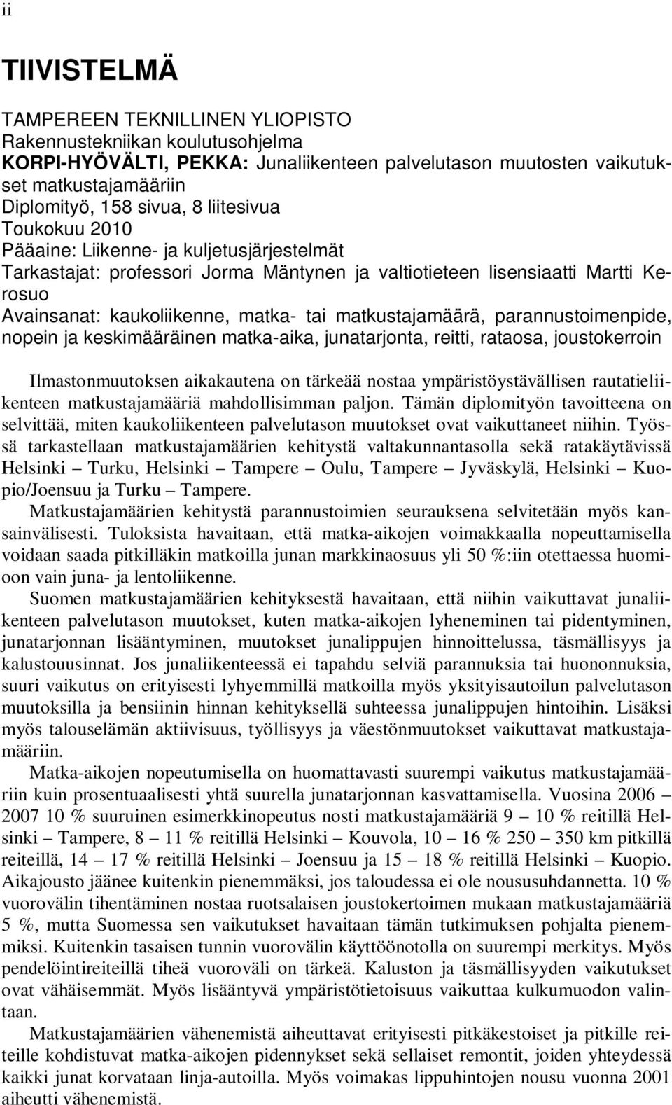 matkustajamäärä, parannustoimenpide, nopein ja keskimääräinen matka-aika, junatarjonta, reitti, rataosa, joustokerroin Ilmastonmuutoksen aikakautena on tärkeää nostaa ympäristöystävällisen