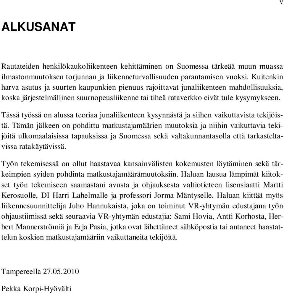 Tässä työssä on alussa teoriaa junaliikenteen kysynnästä ja siihen vaikuttavista tekijöistä.