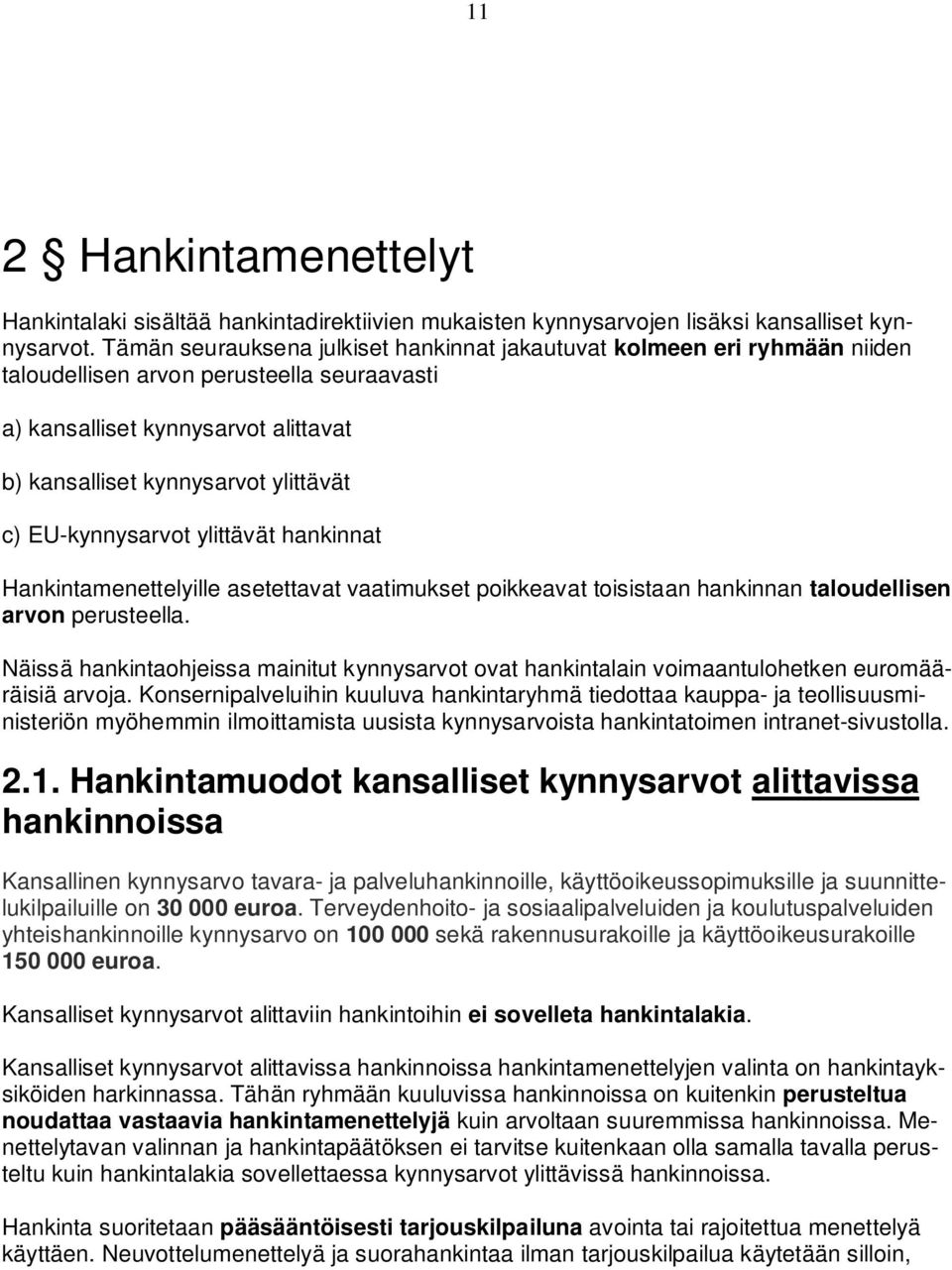 EU-kynnysarvot ylittävät hankinnat Hankintamenettelyille asetettavat vaatimukset poikkeavat toisistaan hankinnan taloudellisen arvon perusteella.