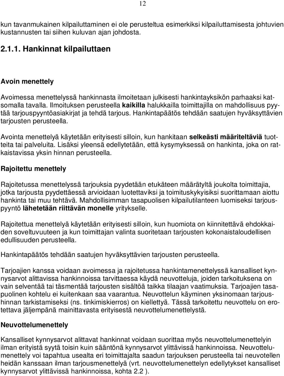 Avointa menettelyä käytetään erityisesti silloin, kun hankitaan selkeästi määriteltäviä tuotteita tai palveluita.