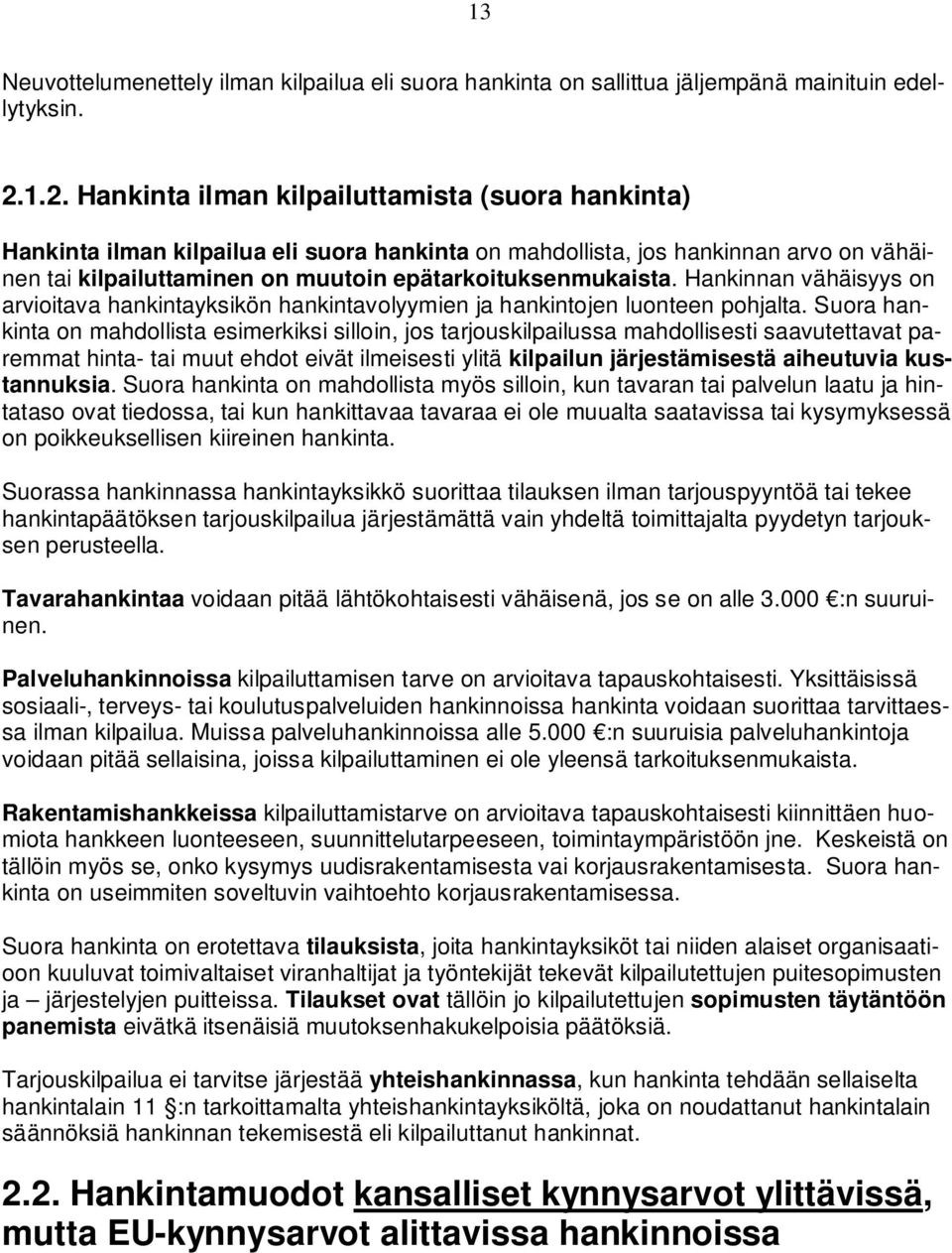 epätarkoituksenmukaista. Hankinnan vähäisyys on arvioitava hankintayksikön hankintavolyymien ja hankintojen luonteen pohjalta.