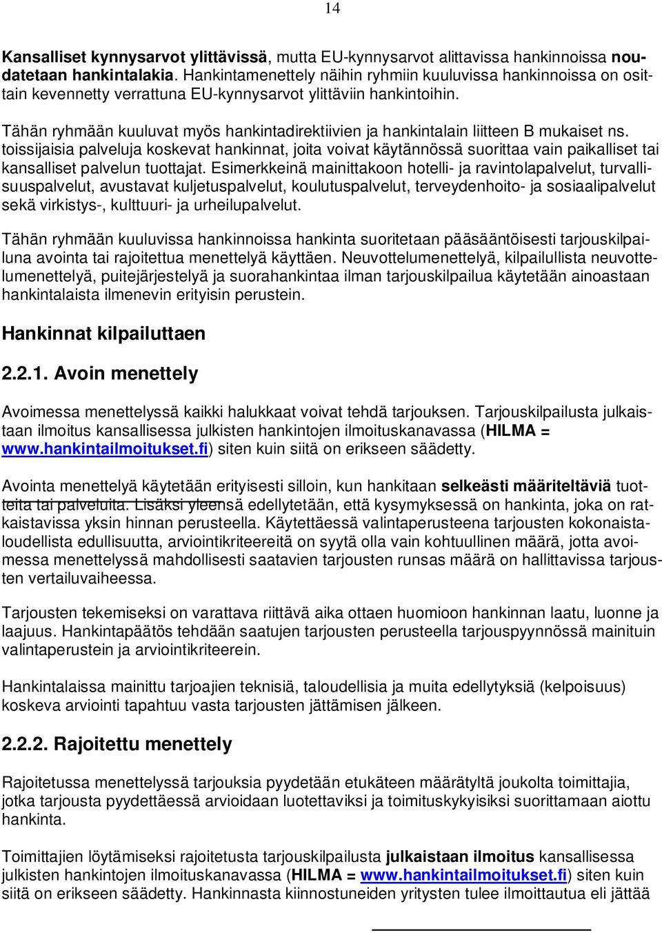 Tähän ryhmään kuuluvat myös hankintadirektiivien ja hankintalain liitteen B mukaiset ns.