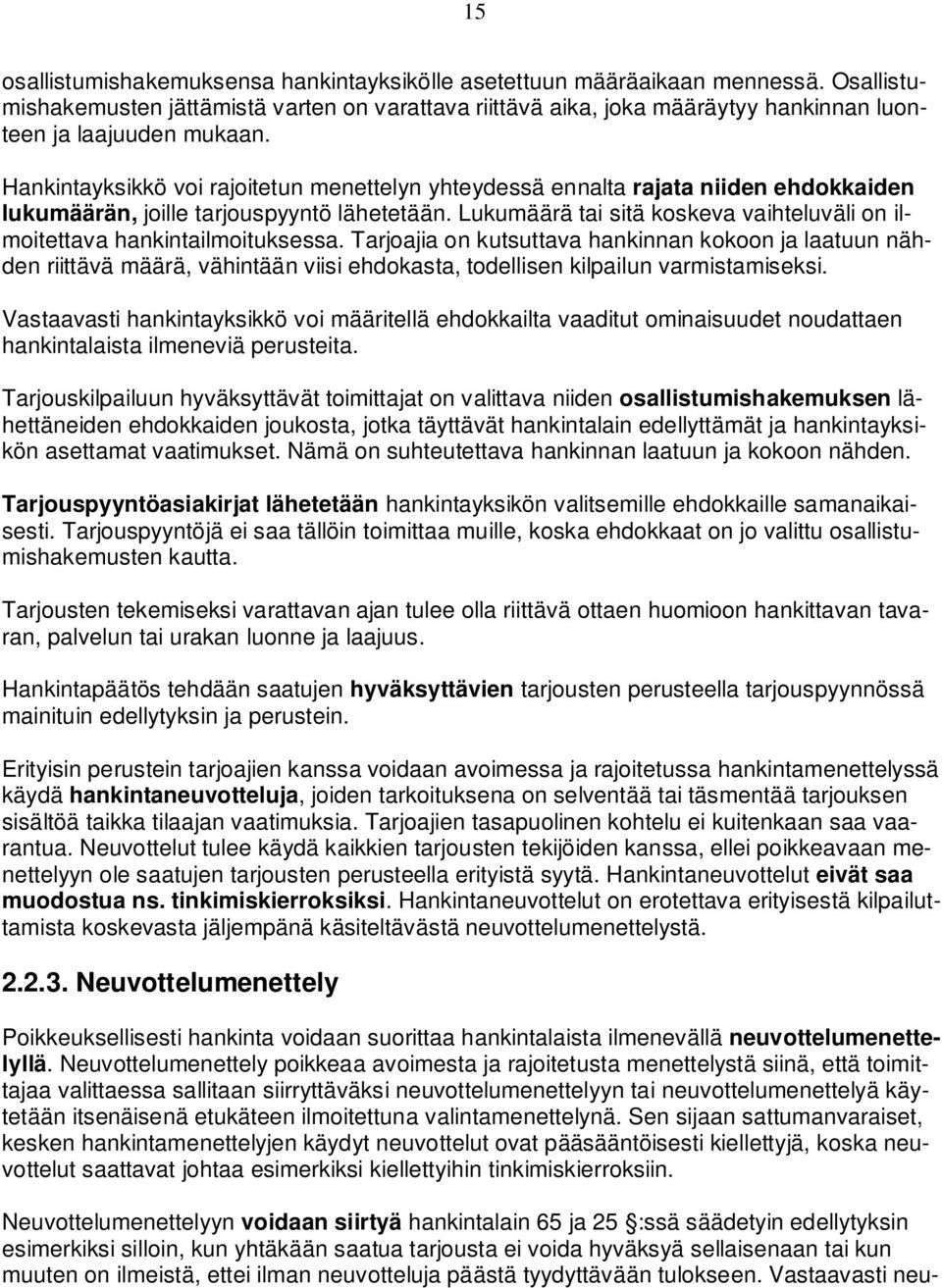Hankintayksikkö voi rajoitetun menettelyn yhteydessä ennalta rajata niiden ehdokkaiden lukumäärän, joille tarjouspyyntö lähetetään.