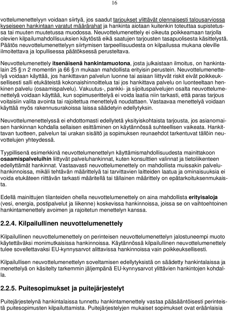 Päätös neuvottelumenettelyyn siirtymisen tarpeellisuudesta on kilpailussa mukana oleville ilmoitettava ja lopullisessa päätöksessä perusteltava.
