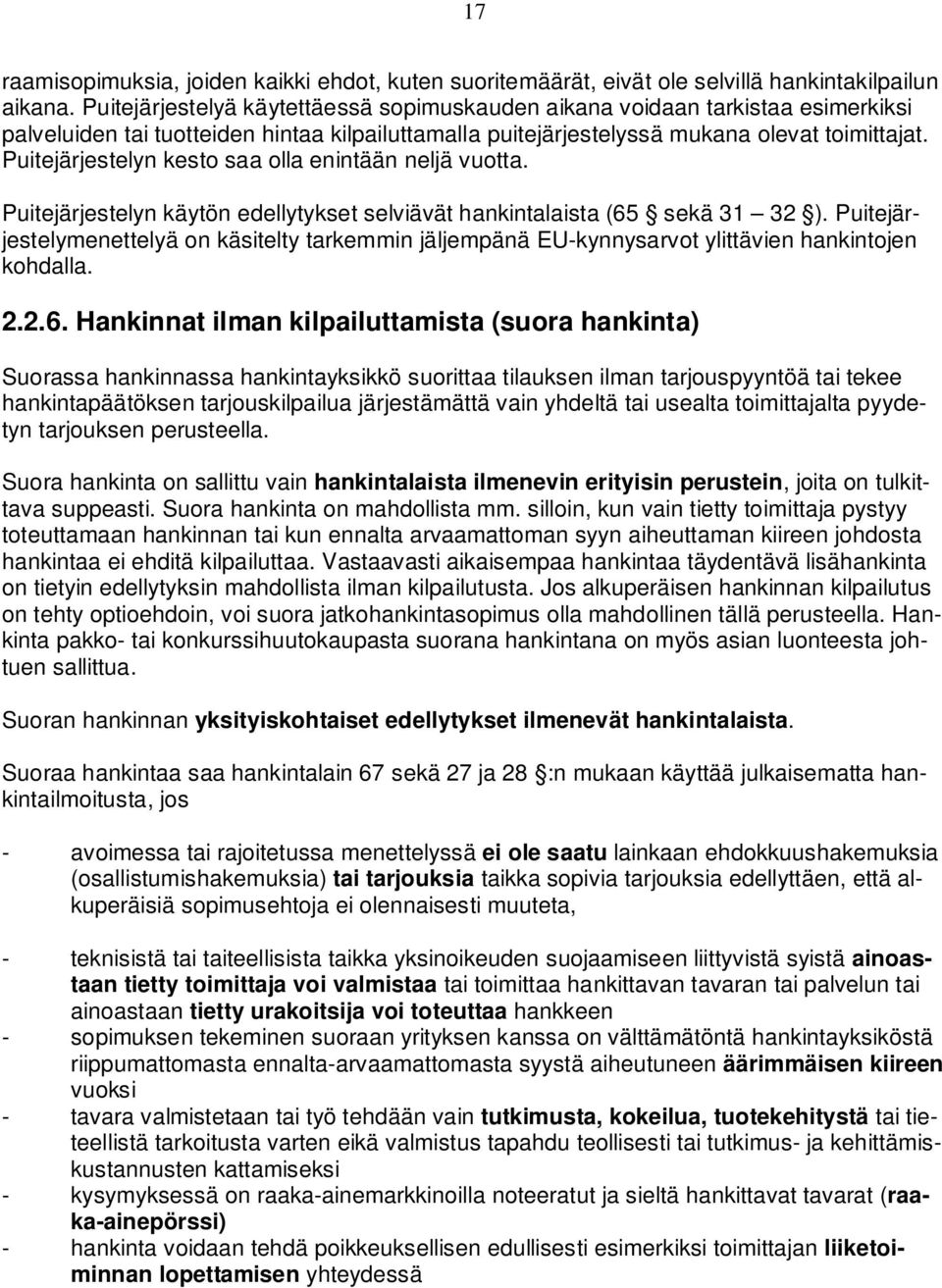 Puitejärjestelyn kesto saa olla enintään neljä vuotta. Puitejärjestelyn käytön edellytykset selviävät hankintalaista (65 sekä 31 32 ).
