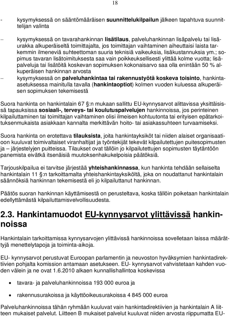 ; sopimus tavaran lisätoimituksesta saa vain poikkeuksellisesti ylittää kolme vuotta; lisäpalveluja tai lisätöitä koskevan sopimuksen kokonaisarvo saa olla enintään 50 % alkuperäisen hankinnan