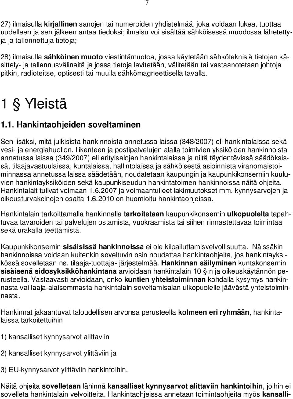 vastaanotetaan johtoja pitkin, radioteitse, optisesti tai muulla sähkömagneettisella tavalla. 1 