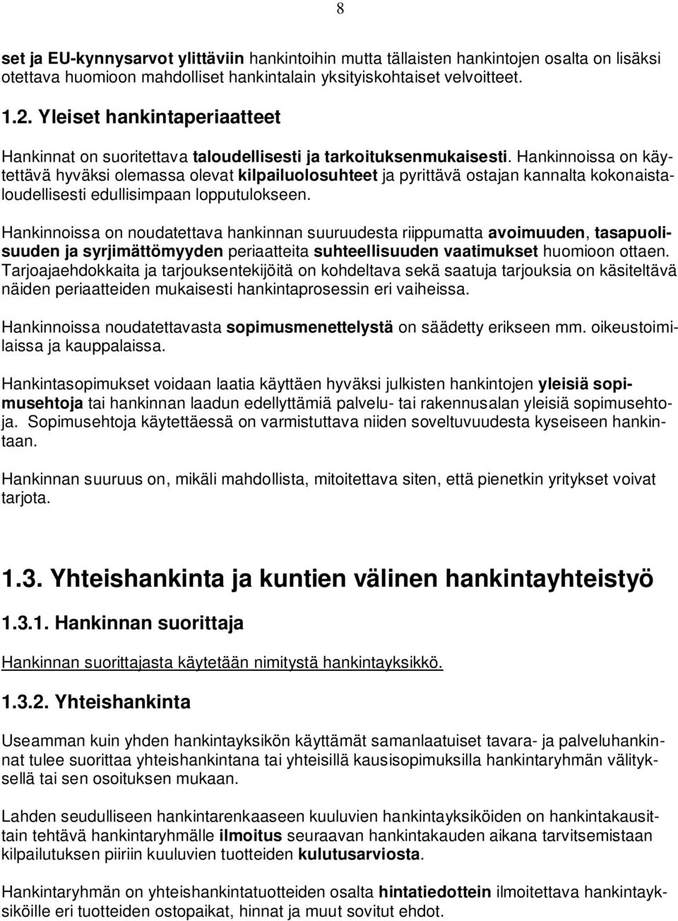 Hankinnoissa on käytettävä hyväksi olemassa olevat kilpailuolosuhteet ja pyrittävä ostajan kannalta kokonaistaloudellisesti edullisimpaan lopputulokseen.