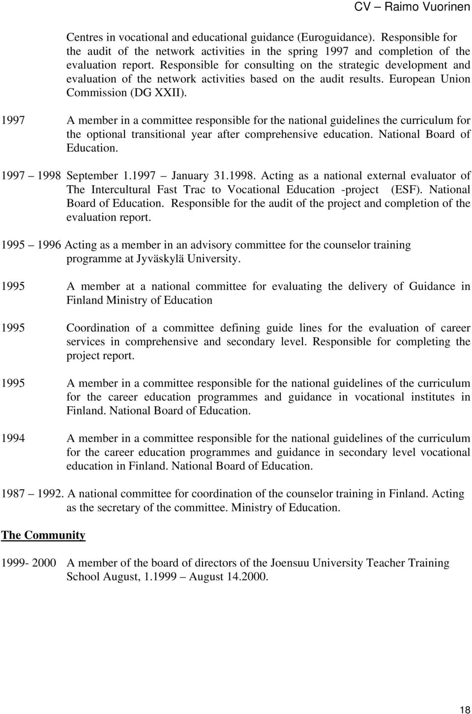 1997 A member in a committee responsible for the national guidelines the curriculum for the optional transitional year after comprehensive education. National Board of Education.