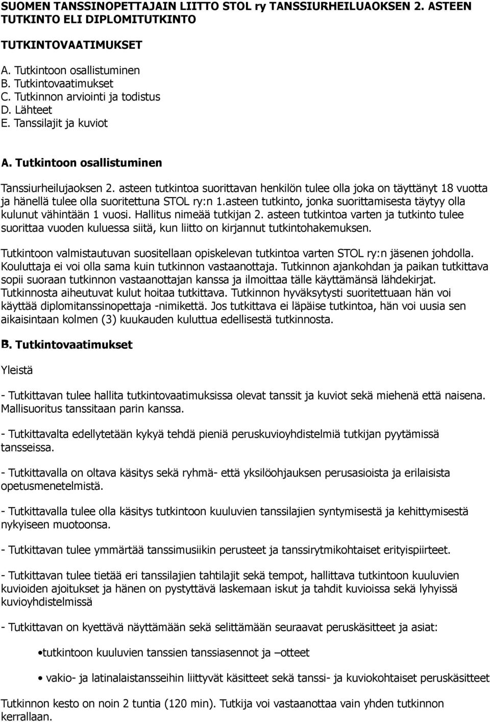 asteen tutkintoa suorittavan henkilön tulee olla joka on täyttänyt 18 vuotta ja hänellä tulee olla suoritettuna STOL ry:n 1.