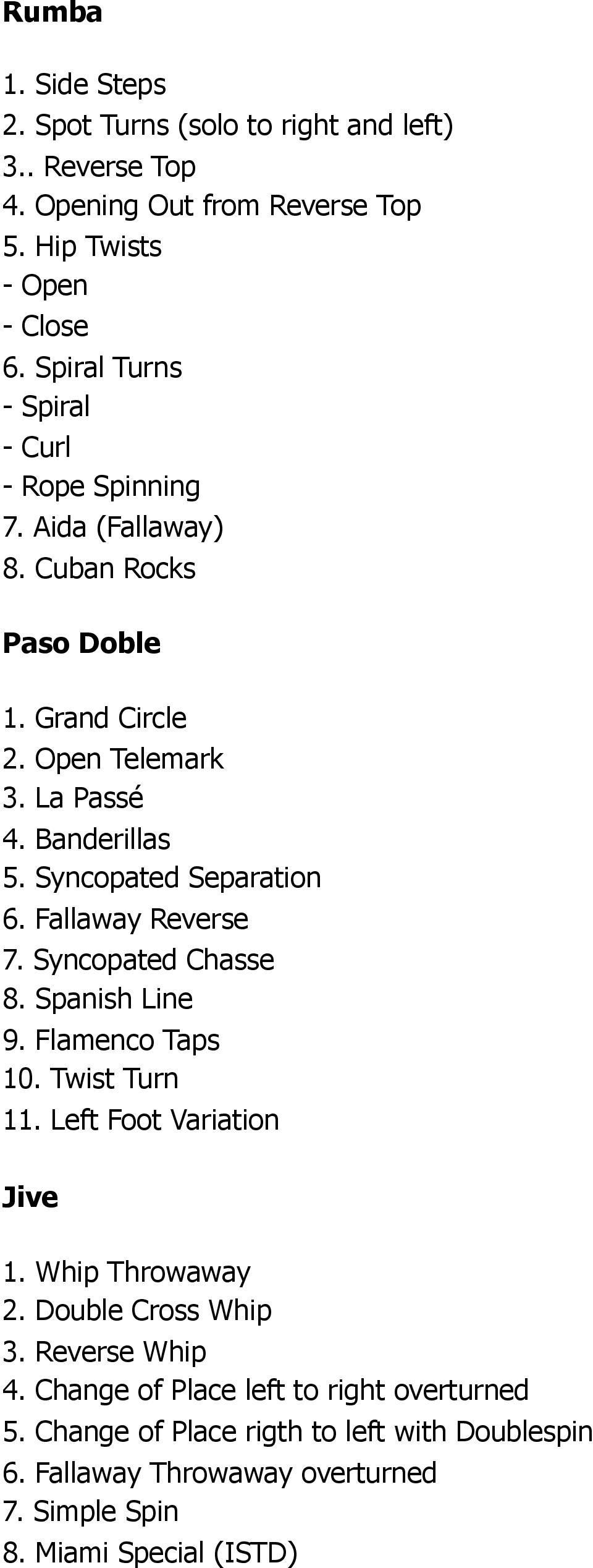 Syncopated Separation 6. Fallaway Reverse 7. Syncopated Chasse 8. Spanish Line 9. Flamenco Taps 10. Twist Turn 11. Left Foot Variation Jive 1. Whip Throwaway 2.