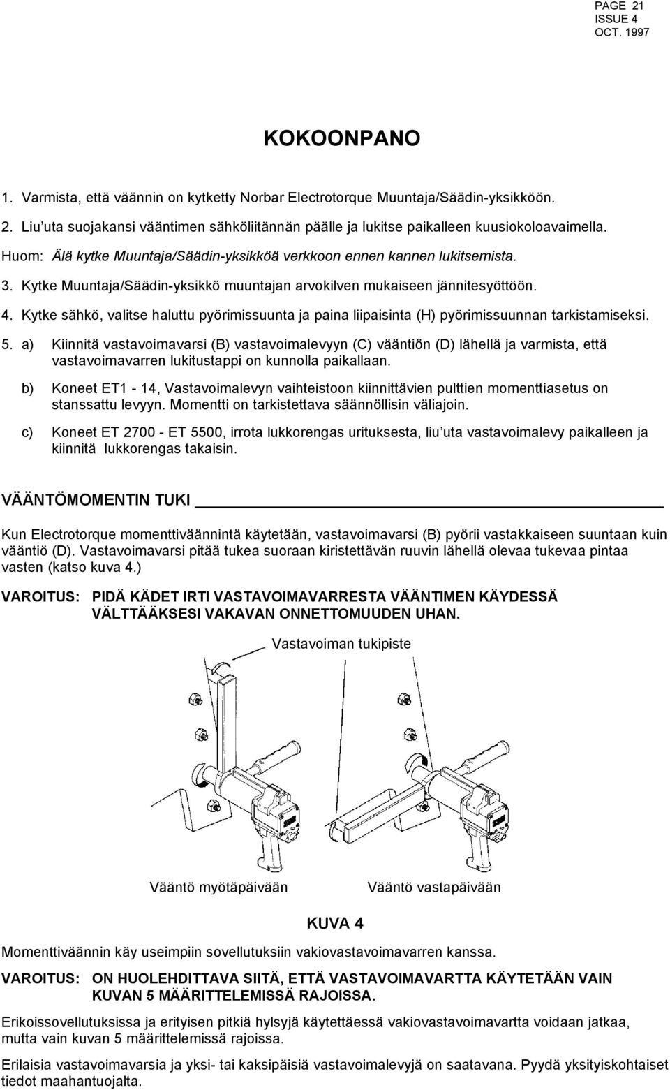 Kytke sähkö, valitse haluttu pyörimissuunta ja paina liipaisinta (H) pyörimissuunnan tarkistamiseksi. 5.