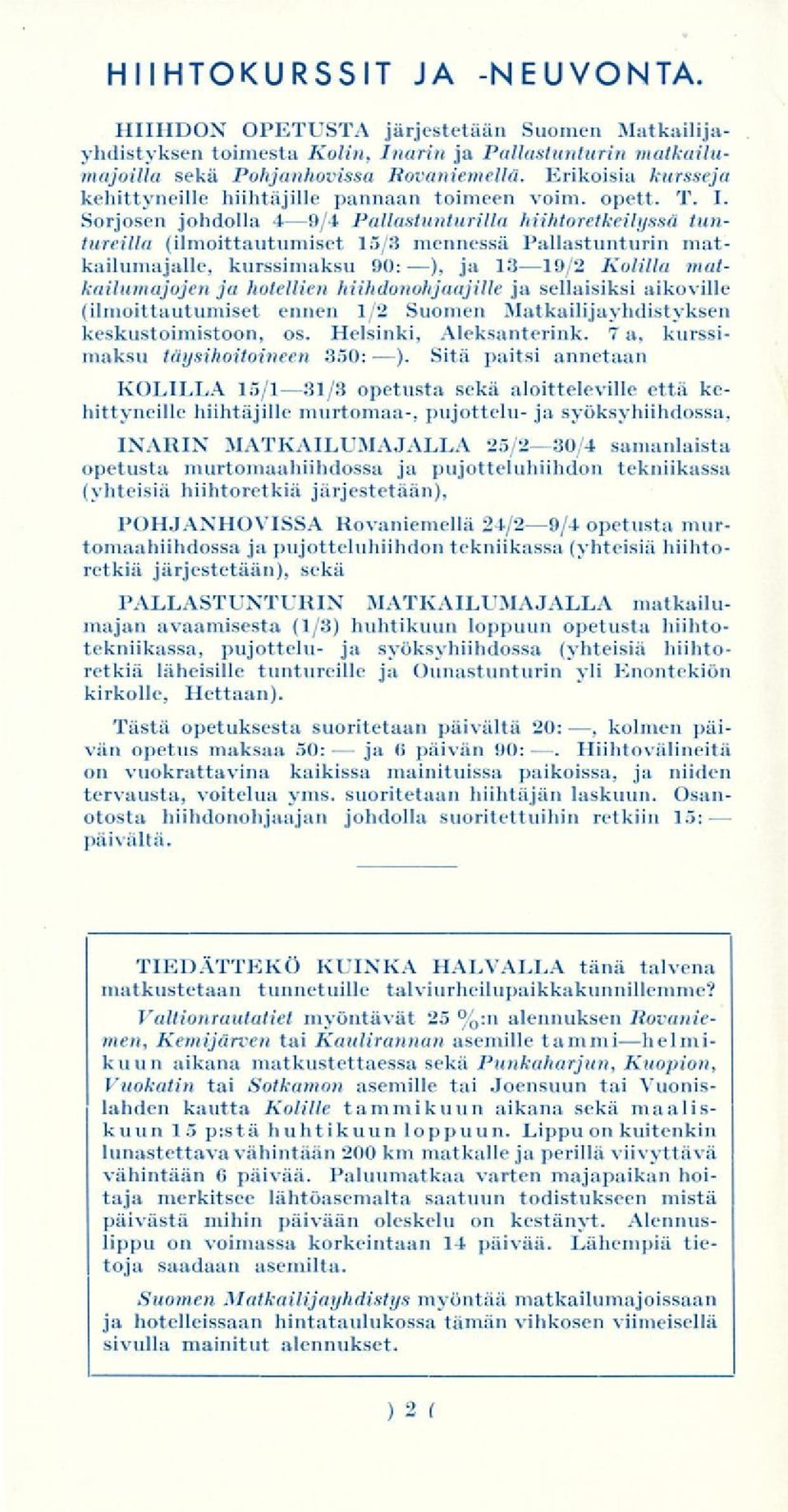 Sorjosen johdolla 49/4 Pallastunturlla hhtoretkelyssä tunturella (lmottautumset 15/3 mennessä Pallastunturn matkalumajalle, kurssmaksu 90: ), ja 1319/2 Kollla matkalumajojen ja hotellen