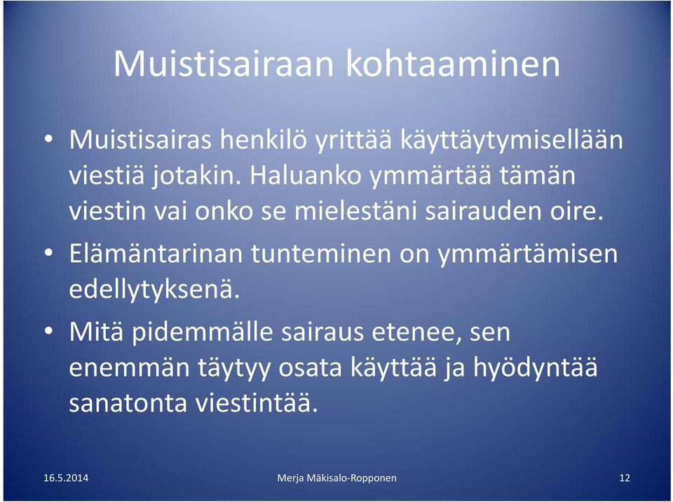 Elämäntarinan tunteminen on ymmärtämisen edellytyksenä.