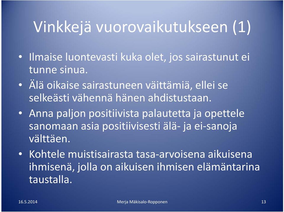 Anna paljon positiivista palautetta ja opettele sanomaan asia positiivisesti älä ja ei sanoja välttäen.