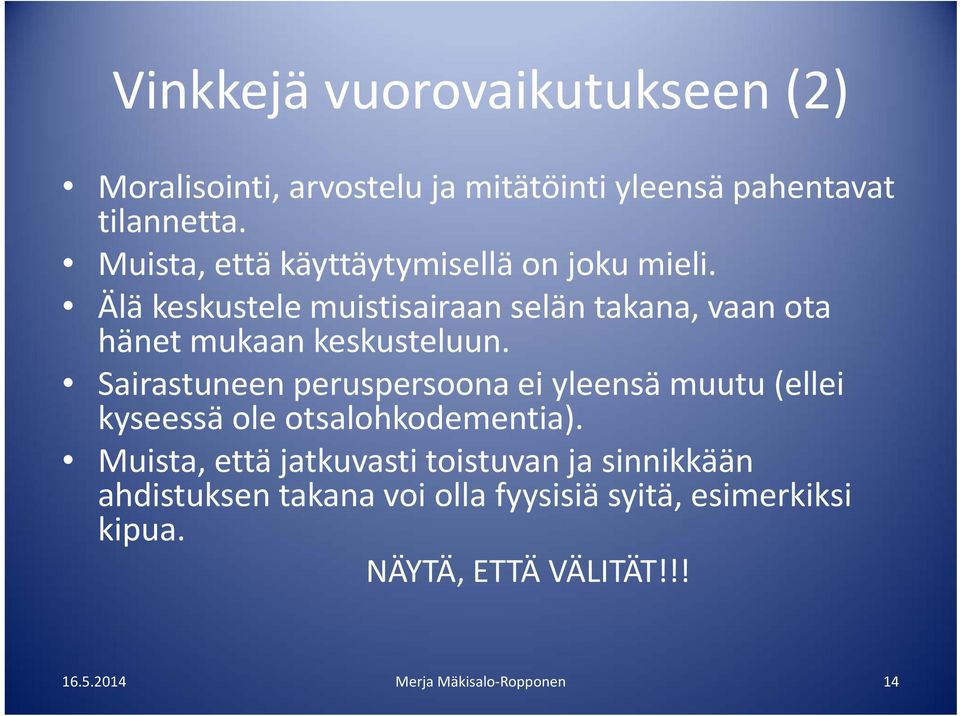 Älä keskustele muistisairaan selän takana, vaan ota hänet mukaan keskusteluun.