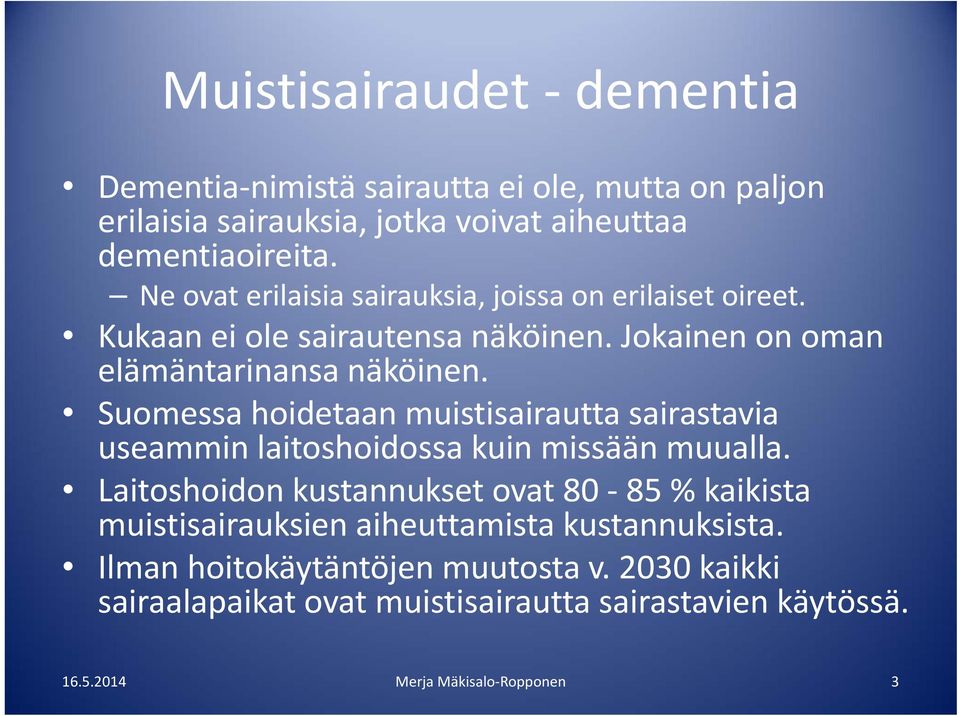 Suomessa hoidetaan muistisairautta sairastavia useammin laitoshoidossa kuin missään muualla.