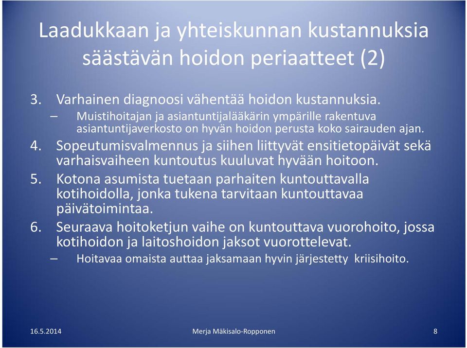 Sopeutumisvalmennus ja siihen liittyvät ensitietopäivät sekä varhaisvaiheen kuntoutus kuuluvat hyvään hoitoon. 5.