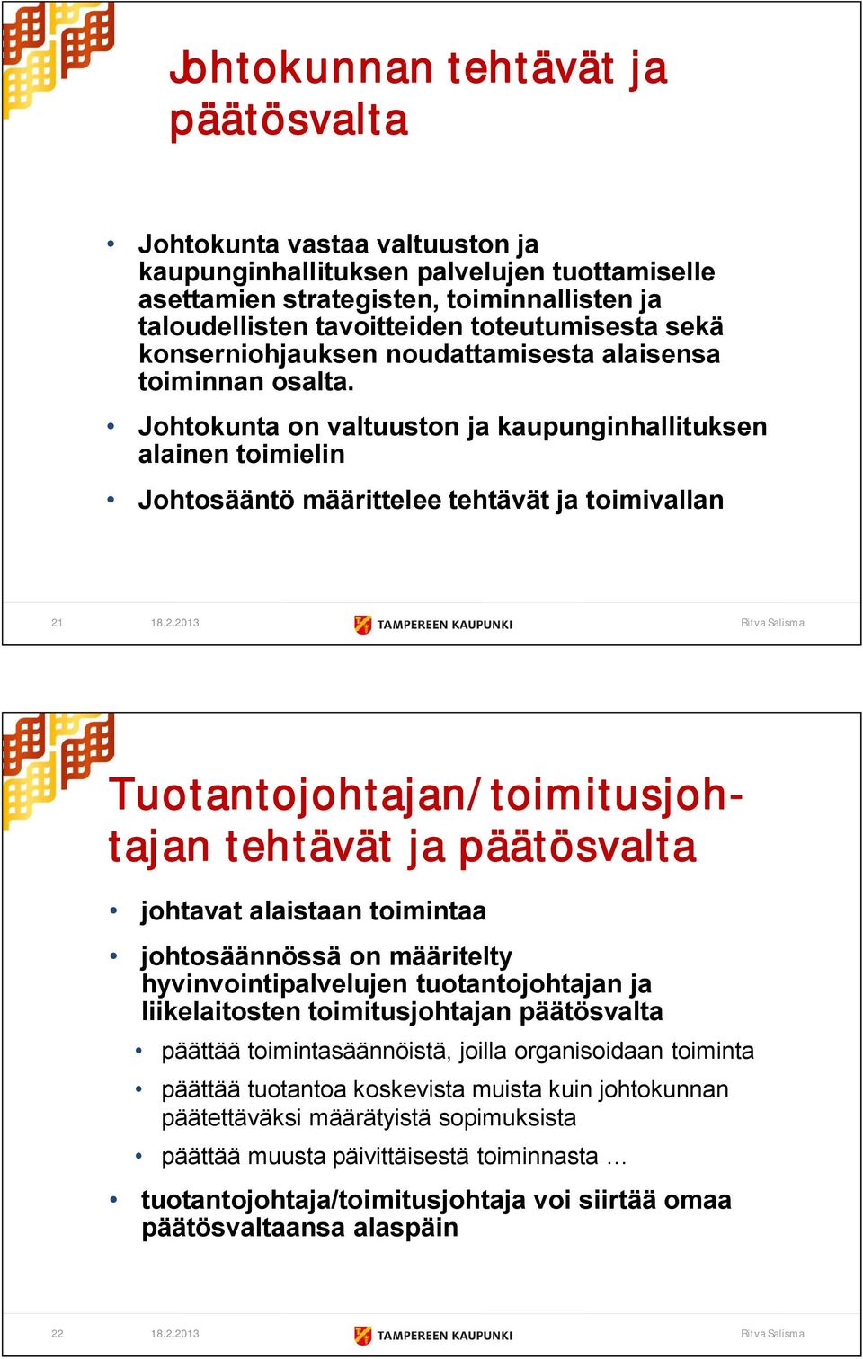 Johtokunta on valtuuston ja kaupunginhallituksen alainen toimielin Johtosääntö määrittelee tehtävät ja toimivallan 21