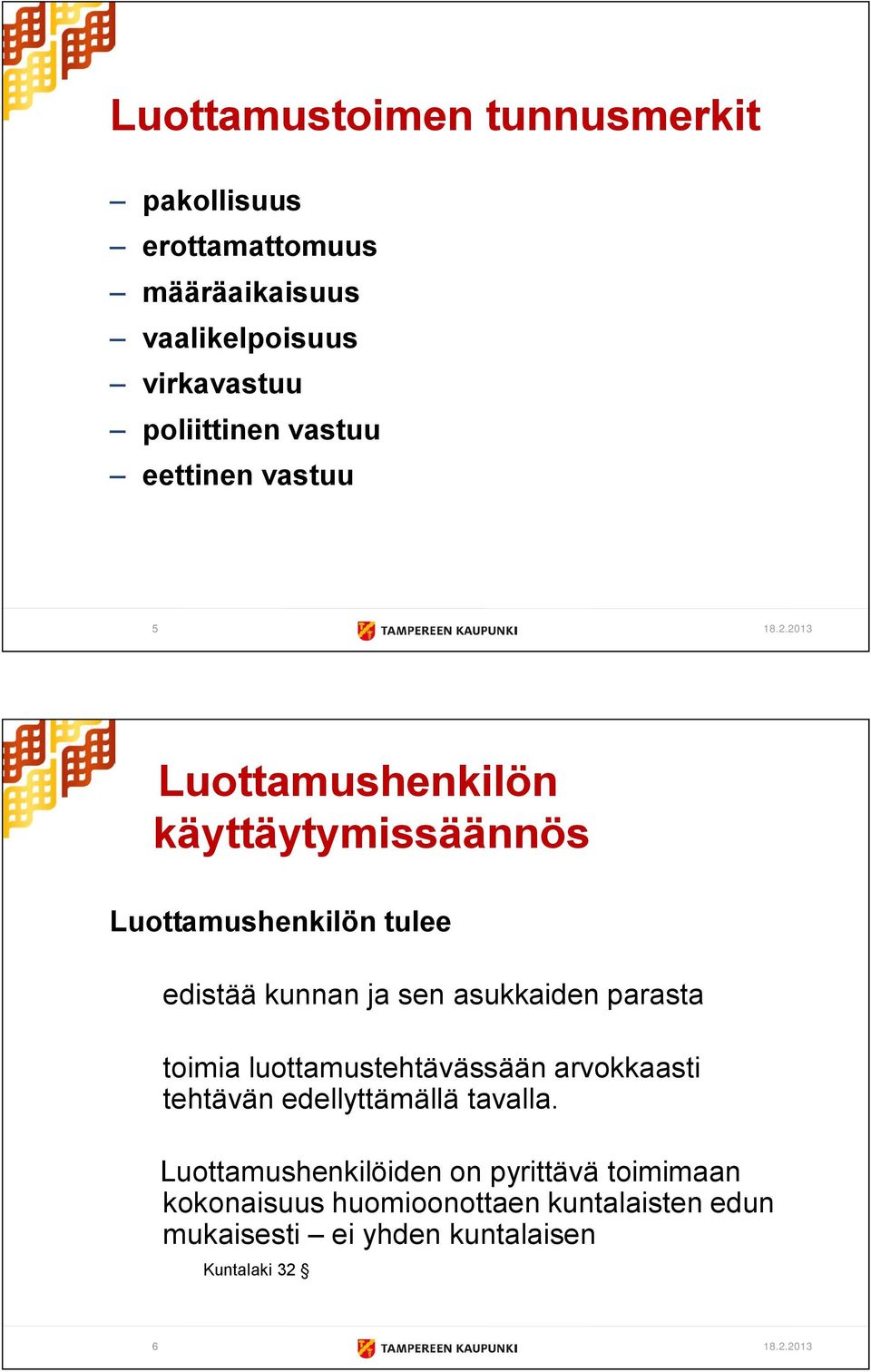 2013 Luottamushenkilön käyttäytymissäännös Luottamushenkilön tulee edistää kunnan ja sen asukkaiden parasta toimia