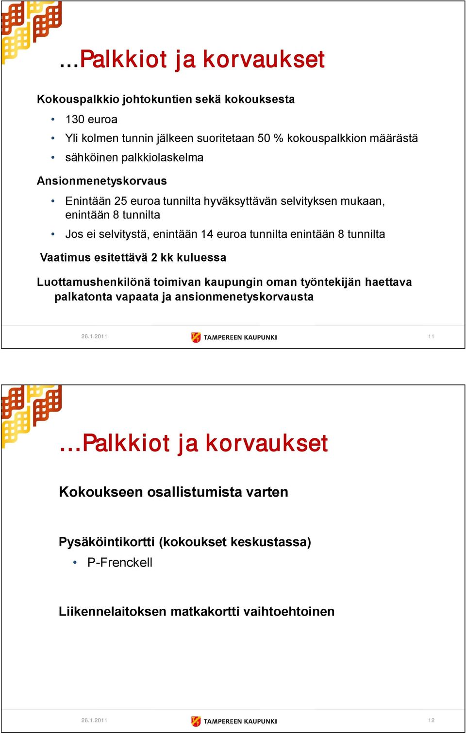 enintään 8 tunnilta Vaatimus esitettävä 2 kk kuluessa Luottamushenkilönä toimivan kaupungin oman työntekijän haettava palkatonta vapaata ja ansionmenetyskorvausta