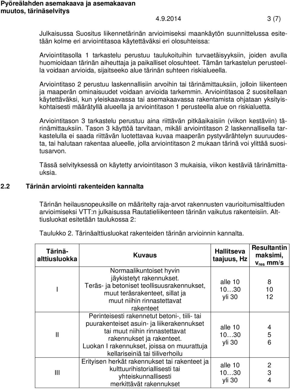 taulukoituihin turvaetäisyyksiin, joiden avulla huomioidaan tärinän aiheuttaja ja paikalliset olosuhteet.