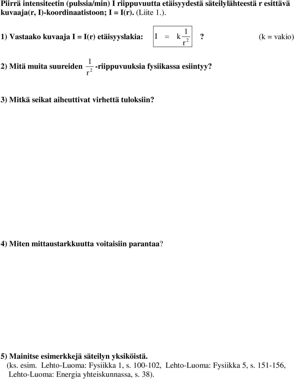 (k = vakio) 2 r 2) Mitä muita suureiden 2 -riippuvuuksia fysiikassa esiintyy? r 3) Mitkä seikat aiheuttivat virhettä tuloksiin?