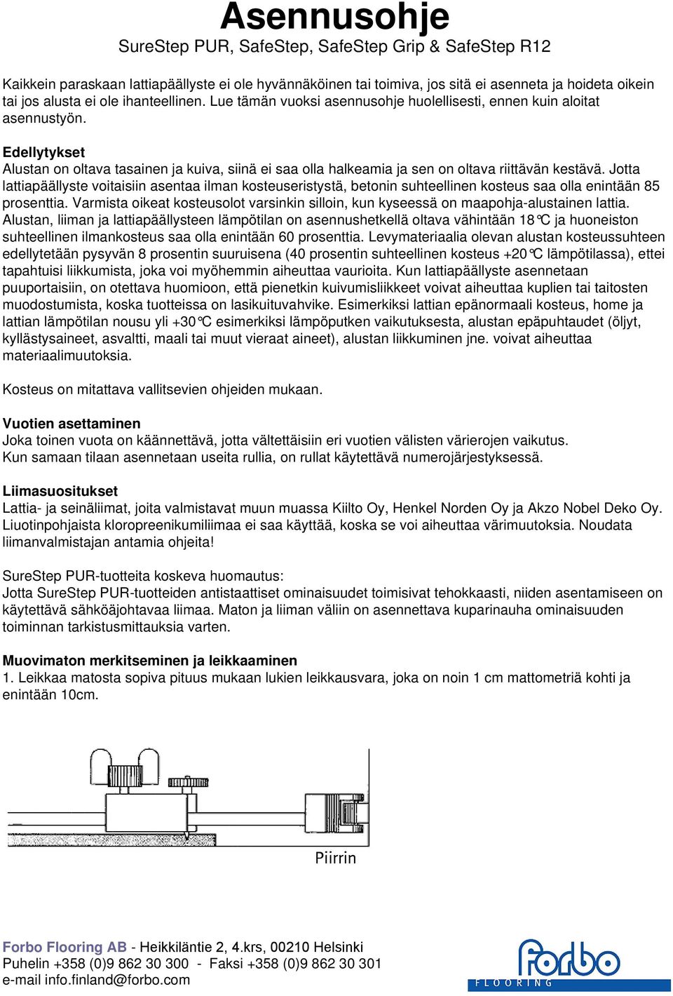 Jotta lattiapäällyste voitaisiin asentaa ilman kosteuseristystä, betonin suhteellinen kosteus saa olla enintään 85 prosenttia.