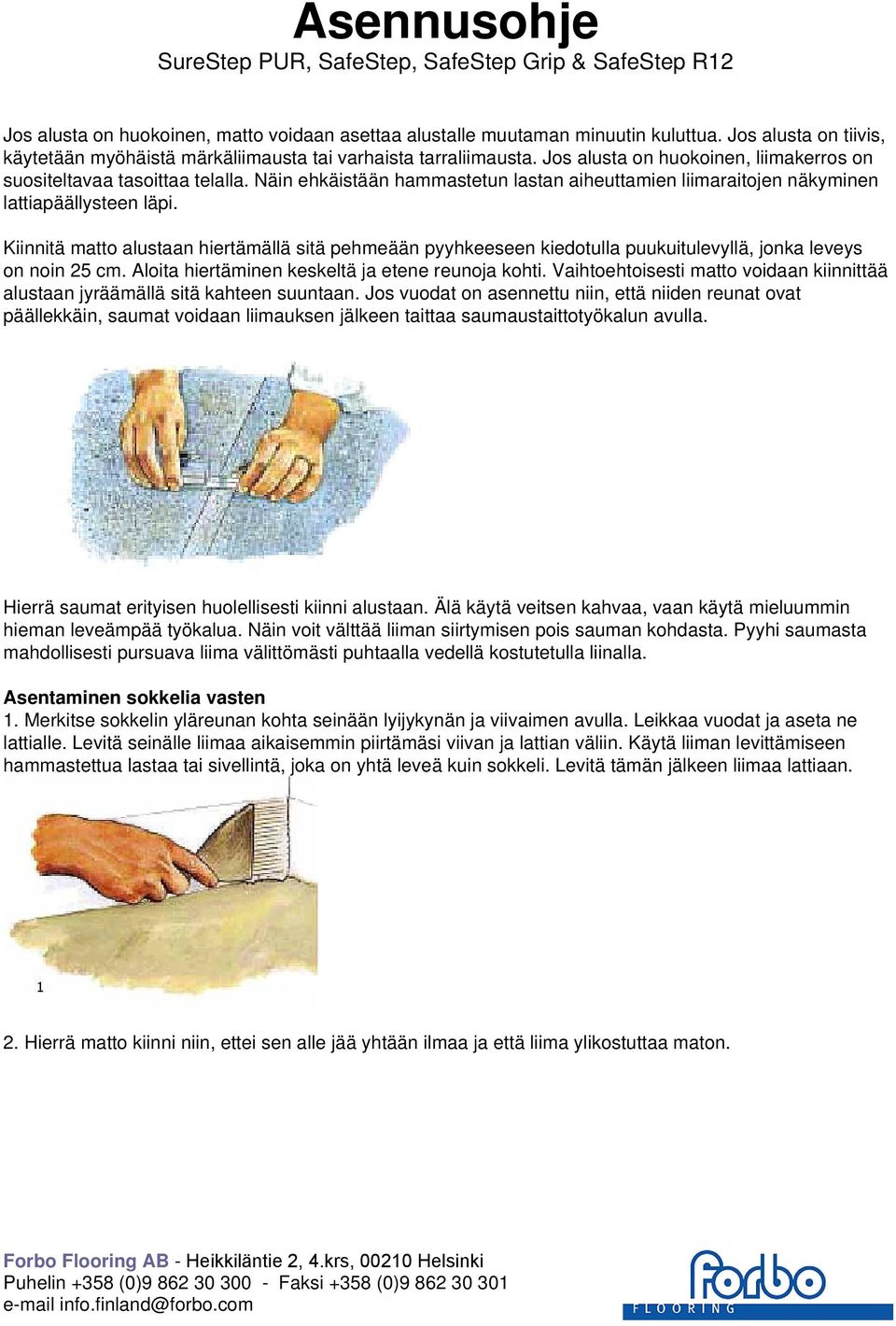 Kiinnitä matto alustaan hiertämällä sitä pehmeään pyyhkeeseen kiedotulla puukuitulevyllä, jonka leveys on noin 25 cm. Aloita hiertäminen keskeltä ja etene reunoja kohti.