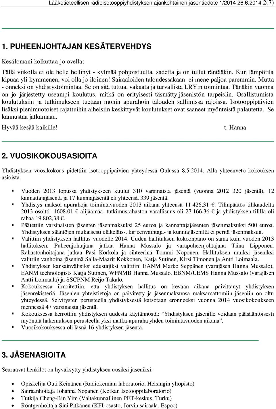 Kun lämpötila kipuaa yli kymmenen, voi olla jo iloinen! Sairaaloiden taloudessakaan ei mene paljoa paremmin. Mutta - onneksi on yhdistystoimintaa.