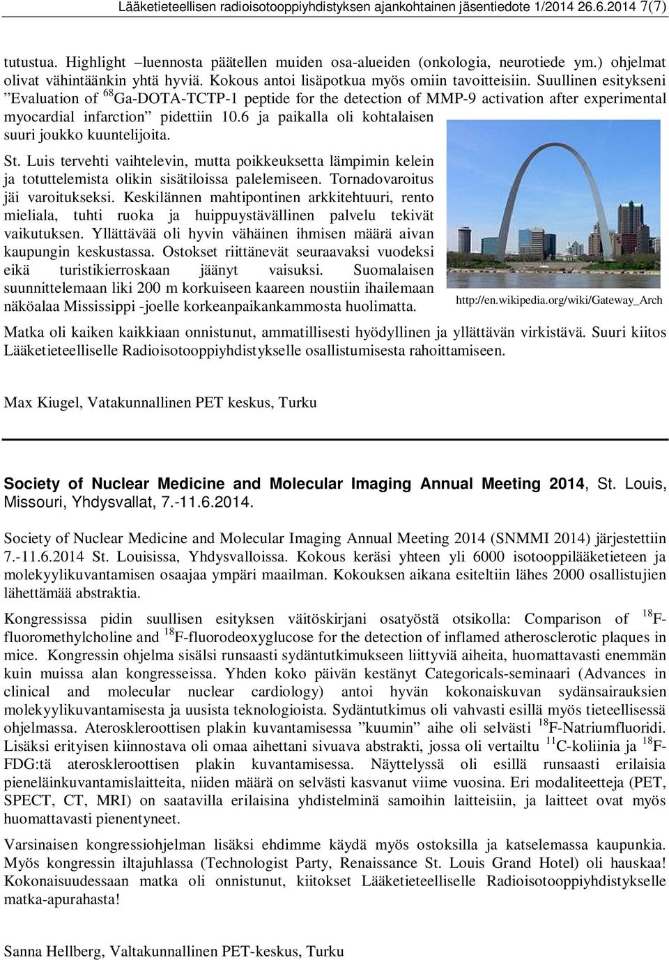 Suullinen esitykseni Evaluation of 68 Ga-DOTA-TCTP-1 peptide for the detection of MMP-9 activation after experimental myocardial infarction pidettiin 10.