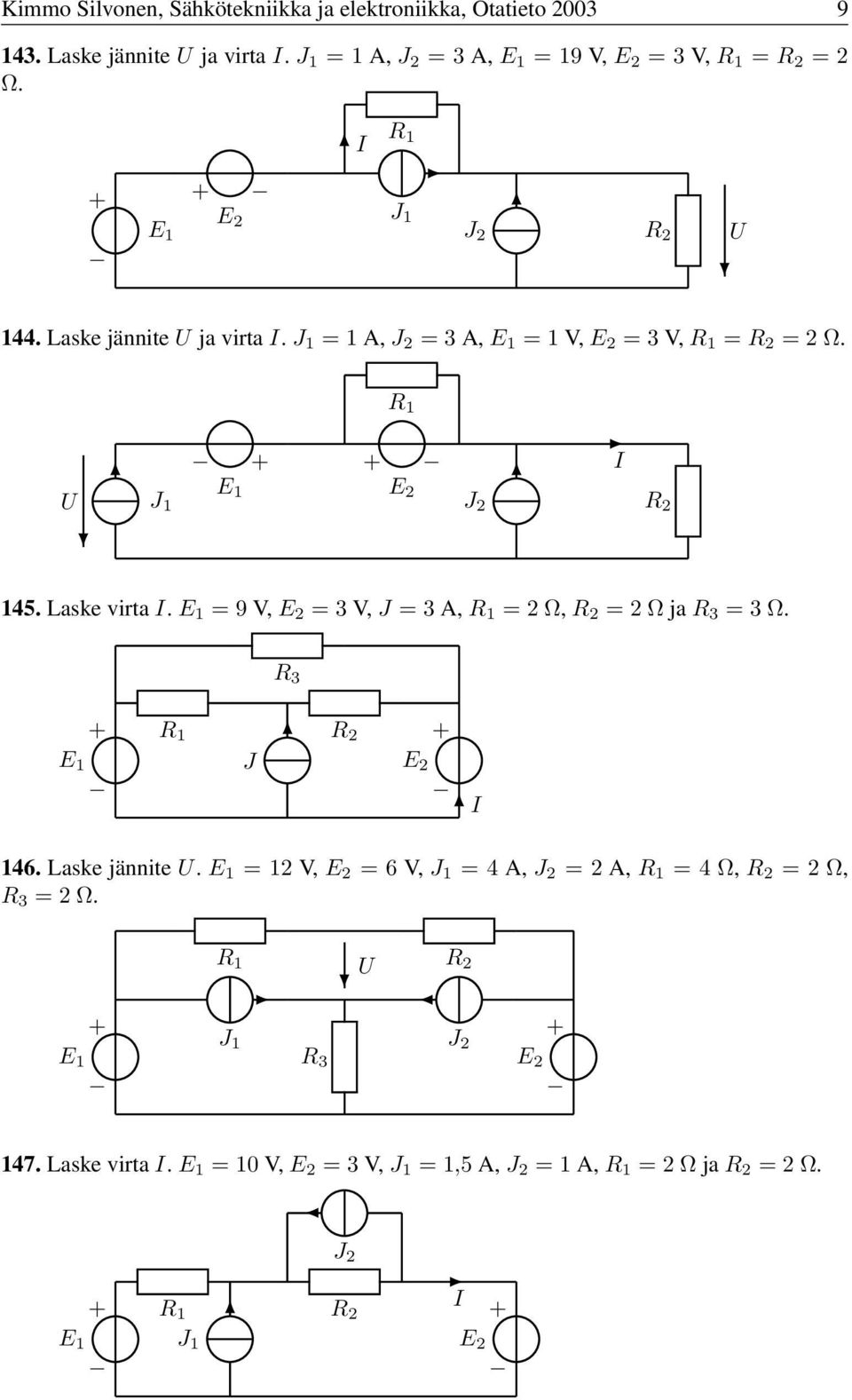 =A, =3A, =V, =3V, = =2Ω. 45. Laske virta. =9V, =3V, =3A, =2Ω, =2Ωja =3Ω. 46.