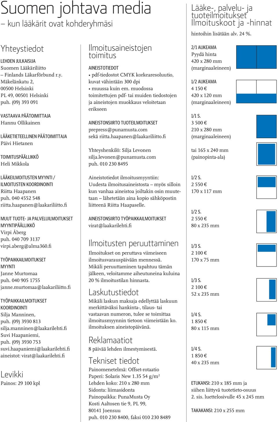 (09) 393 091 VASTAAVA PÄÄTOIMITTAJA Hannu Ollikainen LÄÄKETIETEELLINEN PÄÄTOIMITTAJA Päivi Hietanen TOIMITUSPÄÄLLIKKÖ Heli Mikkola LÄÄKEILMOITUSTEN MYYNTI / ILMOITUSTEN KOORDINOINTI Riitta Haapanen