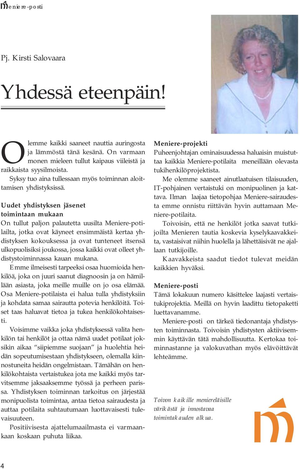 Uudet yhdistyksen jäsenet toimintaan mukaan On tullut paljon palautetta uusilta Meniere-potilailta, jotka ovat käyneet ensimmäistä kertaa yhdistyksen kokouksessa ja ovat tunteneet itsensä