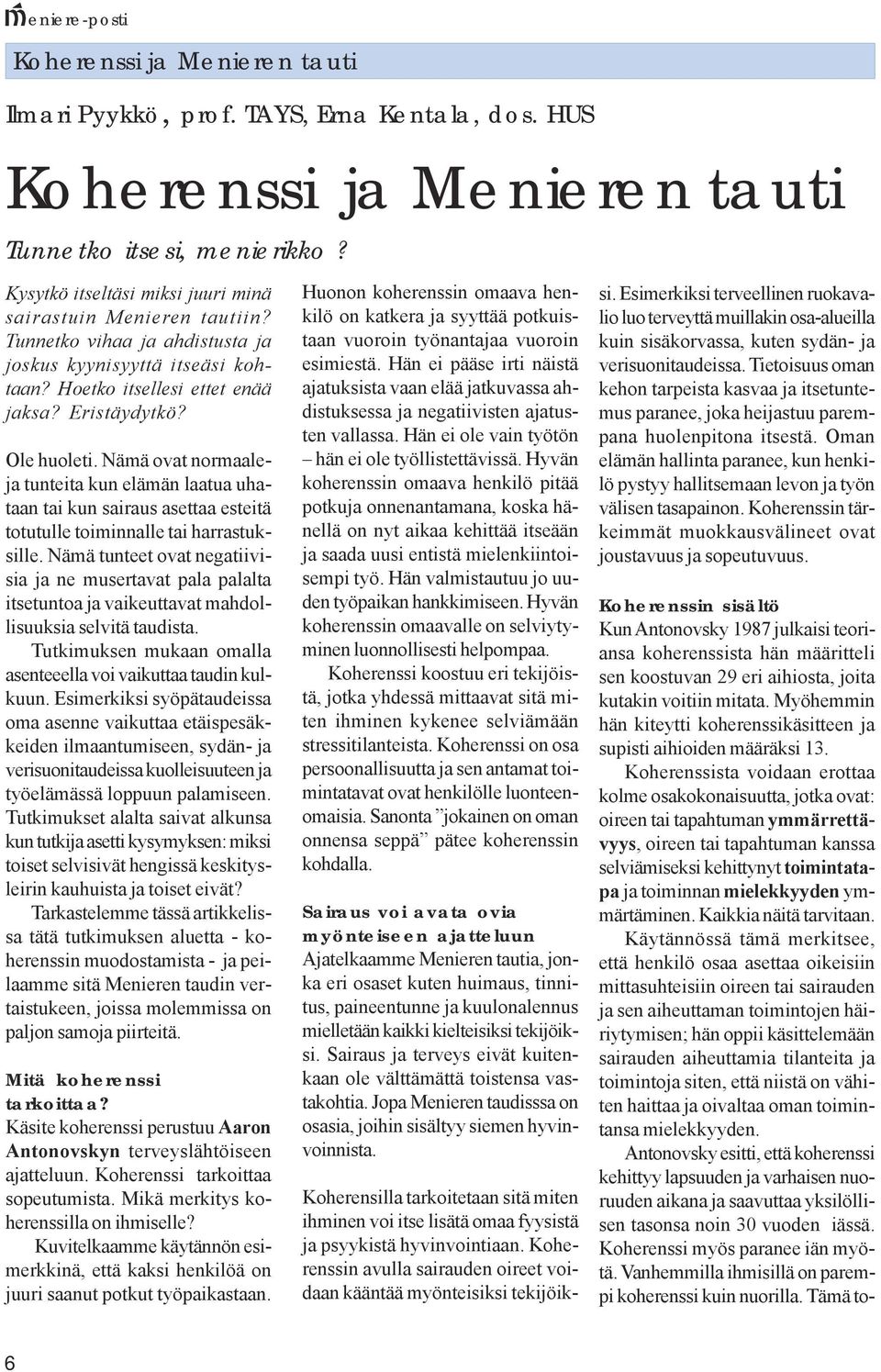 Nämä ovat normaaleja tunteita kun elämän laatua uhataan tai kun sairaus asettaa esteitä totutulle toiminnalle tai harrastuksille.